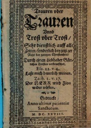 Trauren vber Trauren Vnnd Trost vber Trost : Sehr dienlich auf alle Zeiten ...