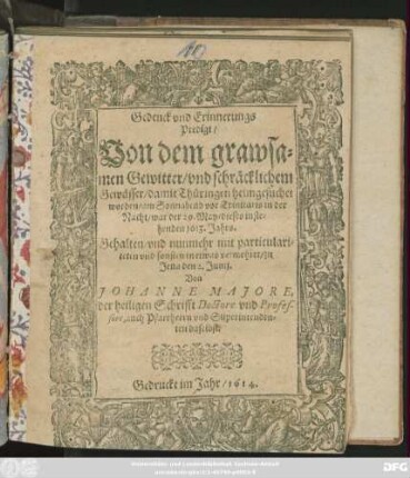 Gedenck und Erinnerungs Predigt/ Von dem grawsamen Gewitter/ und schräcklichem Gewässer/ damit Thüringen heimgesuchet worden/ am ... 29. May/ dieses instehenden 1613. Jahrs