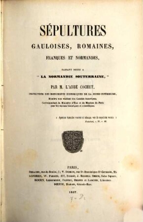 Sépultures Gauloises, Romaines, Franques et Normandes, faisant Suite a la Normandie souterraine