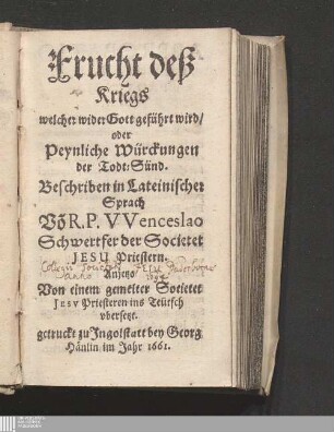 Frucht deß Kriegs welcher wider Gott geführt wird/ oder Peynliche Würckungen der Todt-Sünd