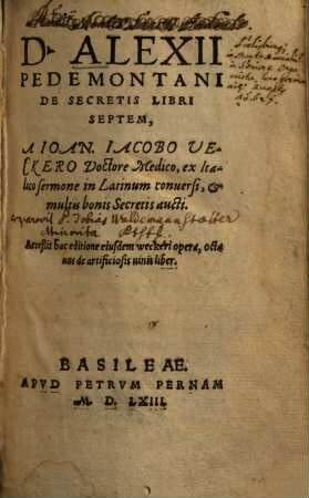 Alexii Pedemontani De secretis libri septem : acceßit hac ed. eiusdem Weckeri opera, octavus de artificiosis vinis liber