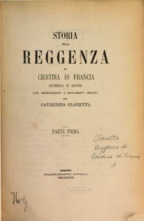 Storia della reggenza di Cristina di Francia duchessa di Savoia con annotazioni e documenti inediti per Gaudenzio Claretta. 1