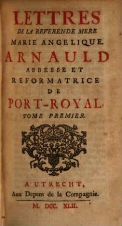 Lettres De La Reverende Mere Marie Angelique. Arnauld Abbesse Et Reformatrice De Port-Royal. 1