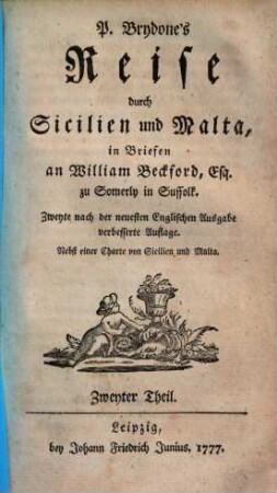P. Brydone's Reise durch Sicilien und Malta : in Briefen an William Beckford, Esq. zu Somerly in Suffolk ; Nebst einer Charte von Sicilien und Malta, 2