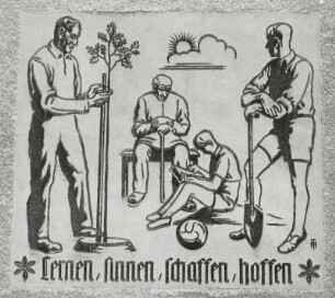 "Lernen, sinnen, schaffen, hoffen"