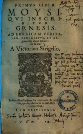 ... Liber Moysi : Ad Ebraicam Veritatem Recognitvs Et argumentis atque scholiis illustratus, 1.. Qui inscribitur Genesis