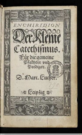 Enchiridion Der kleine Catechismus : Für die gemeine Pfarherr vnd Prediger