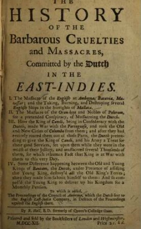 The history of the barbarous cruelties and Massacres, committed by the Dutch in the East-Indies