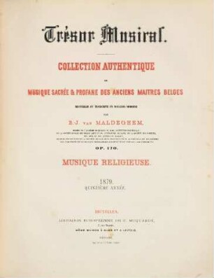 Trésor musical : collection authentique de musique sacrée & profane des anciens maitres belges ; op. 170 ; recueillie et transcrite en notation moderne, 15. 1879 : Livr. 1,2