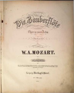 Mozarts Opern, 5. Die Zauberflöte : Oper in 2 Akten. - [1870]. - XXVII, 224 S. - Pl.-Nr. 10923