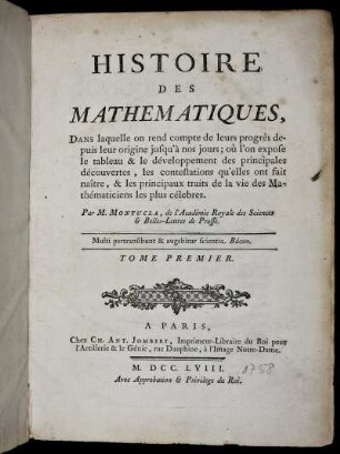 Tome 1: Histoire des Mathématiques, dans laquelle on rend compte de leurs progrès dépuis leur origine jusqu'à nos jours. Tome Premier