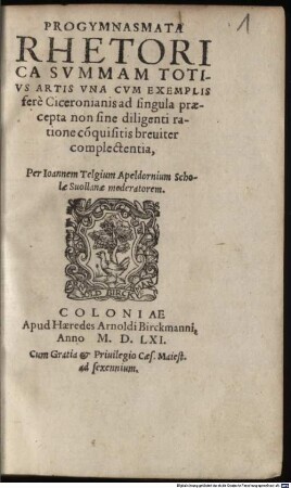 Progymnasmata Rhetorica Summam Totius Artis Una Cum Exemplis fere Ciceronianis ad singula praecepta non sine diligenti ratione co[n]quisitis breviter complectentia