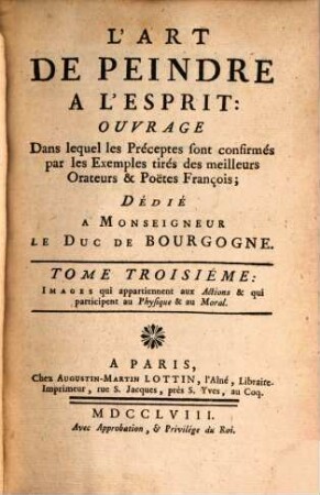 L'Art De Peindre A L'Esprit : Ouvrage Dans lequel les Préceptes sont confirmés par les Exemples tirés des meilleurs Orateurs & Poetes François; Dédié A Monsigneur Le Duc De Bourgogne, 3. Images qui appartienant aux Actions & qui participent au Physique & au Moral