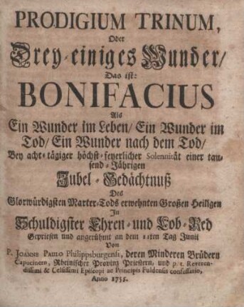 [Siebende Predig.] Prodigium Trinum, Oder Drey-einiges Wunder, Das ist: Bonifacius ... Jubel-Gedächtnuß ... In Schuldigster Ehren- und Lob-Red ...