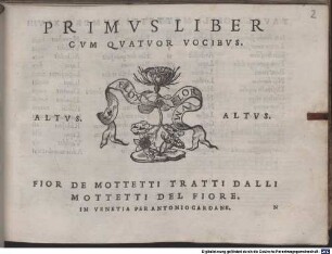 PRIMVS LIBER CVM QVATVOR VOCIBVS. [Stimmbez.] FIOR DE MOTTETTI TRATTI DALLI MOTTETTI DEL FIORE