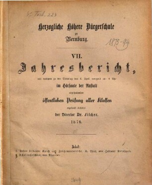Jahresbericht : mit welchem zu d. ... im Hörsaale d. Anstalt abzuhaltenden öffentlichen Prüfung aller Klassen ergebenst einladet .... 1875/76 = Jahresber. 7