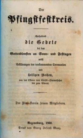 Das katholische Kirchenjahr : enthaltend die Gebete bei den Gottesdiensten an Sonn- und Festtagen nebst Erklärungen der vorkommenden Ceremonien und heiligen Weihen, [3]. Der Pfingstfestkreis