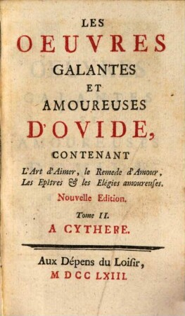 Les Oeuvres Galantes Et Amoureuses D'Ovide : Contenant L'Art d'Aimer, le Remede d'Amour, Les Epîtres et les Elégies amoureuses, 2