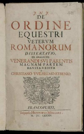 De Ordine Equestri Veterum Romanorum Dissertatio : Ex Analectis Venerandi Sui Parentis Magnam Partem Hausta & Edita