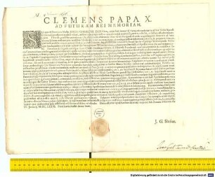 CLEMENS PAPA X. AD FUTURAM REI MEMORIAM. : Datum Romae apud Sanctam Mariam majorem sub Annulo Piscatoris die IV. Januarij M.DC.LXXVI. Pontificatus Nostri Anno sexto. J. G. Slusius