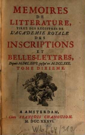 Mémoires de littérature tirez des registres de l'Académie Royale des Inscriptions et Belles Lettres : depuis ... jusq'à .... 10. 1736