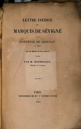 Lettre inédite du marquis Charles de Sévigné à la comtesse da Grignan, sa soeur, sur les affaires de leur maison : Publiée par M. Monmerqué