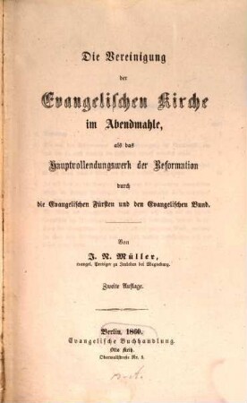 Die Vereinigung der Evangelischen Kirche im Abendmahle, als das Hauptvollendungswerk der Reformation durch die Evangelischen Fürsten und den Evangelischen Bund