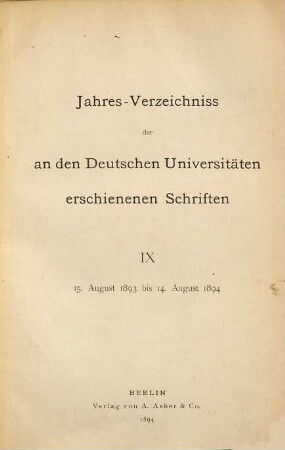 Jahresverzeichnis der an den deutschen Universitäten erschienenen Schriften. 9. 1893/94. - 1894