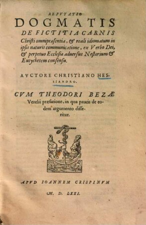 Refutatio dogmatis de fictitia carnis Christi omnipraesentia et reali idiomatum in ipsis naturis communicatione ...