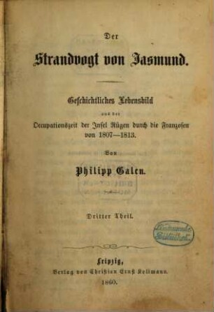 Der Strandvogt von Jasmund : Geschichtliches Lebensbild aus der Occupationszeit der Insel Rügen durch die Franzosen von 1807 - 1813. Von Philipp Galen, 3