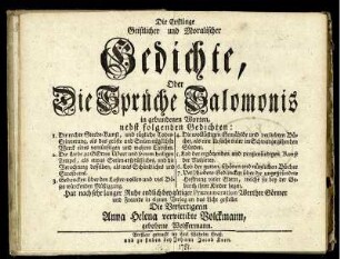 Die Erstlinge Geistlicher und Moralischer Gedichte, Oder Die Sprüche Salomonis in gebundenen Worten : nebst folgenden Gedichten: 1. Die rechte Sterbe-Kunst, und tägliche Todes-Erinnerung, als das gröste und Seelen-nützlichste Werck eines vernünftigen und wahren Christen. ... 7. Verschiedene Gedancken über die ungegründete Hoffnung vieler Eltern, welche sie bey der Geburth ihrer Kinder hegen