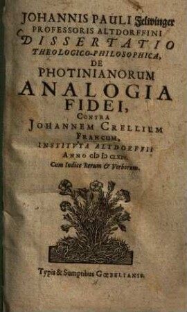 Johannis Pauli Felwinger Dissertatio theologico-philosophica, de photinianorum analogia fidei, contra Johannem Crellium Francum : instituta Altdorffii anno MDCLXVI