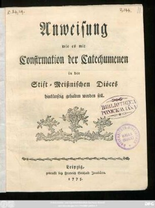 Anweisung wie es mit Confirmation der Catechumenen in der Stift-Meißnischen Diöces hinkünftig gehalten werden soll