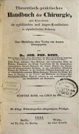 Theoretisch-praktisches Handbuch der Chirurgie : mit Einschluss der syphilitischen und Augen-Krankheiten ; in alphabetischer Ordnung, 5. Chlo - De