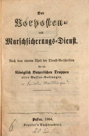 Der Vorposten- und Marschsicherungs-Dienst : Nach dem vierten Theil der Dienst-Vorschriften für die Königlich Bayerischen Truppen aller Waffengattungen. (Von Fridolin Maillinger?)