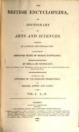 The British encyclopedia, or dictionary of arts and sciences : comprising an accurate and popular view of the present improved state of human knowledge ; illustrated with upwards of 150 elegant engravings, 1. A - B