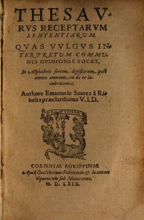 Thesavrvs Receptarvm Sententiarum, Qvas Vvlgvs Interpretum Communes Opiniones Vocat : In Alphabeti seriem digestarum post omnes omnium ea de re lucubrationes