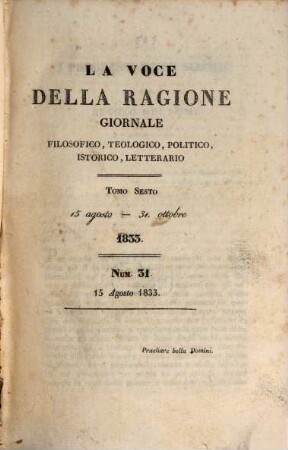 La voce della ragione : giornale filosofico, teologico, politico, istorico, letterario. 6. 1833 = 15. Aug. - 31. Okt.