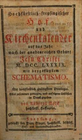 Hochfürstlich-Freysingischer Hof- und Kirchenkalender : auf das Jahr nach der gnadenreichen Geburt Jesu Christi ... mit beygefügtem Schematismo. 1789, 1789