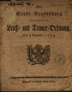 Der Stadt Regensburg erneuerte Leich- und Trauer-Ordnung : d.d. 8. Decemb. 1789