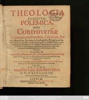 [1]: Theologia Positivo-Polemica : in qua Controversiae Lutheranis cum Pontificiis, Calvinianis, Remonstrantibus, Socinianis, Anabaptistis, Weigelianis, Iudaeis &c. ... intercedentes ... inseruntur ; Cui praefixa est Diaskepsis Articulorum fidei fundamentalium generalis ...