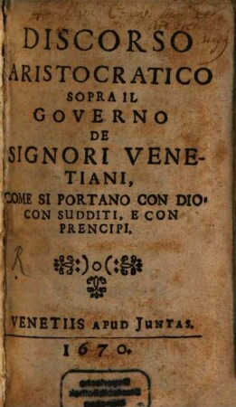 Discorso aristocratico sopra il governo de Signori Venetiani