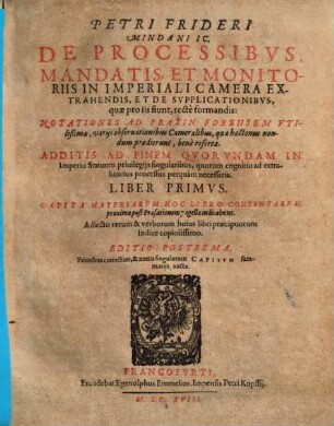 De processibus, mandatis et monitoriis in imperiali camera extrahendis et de supplicationibus, quae pro iis fiunt, recte formandis notationes : ad praxin forensem utilissimae, 1.