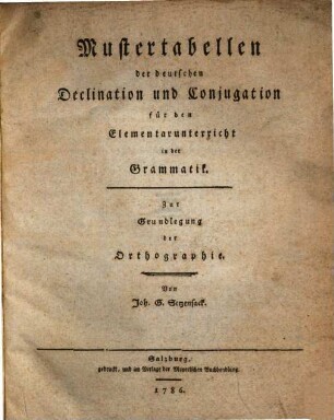 Mustertabellen der deutschen Declination und Conjugation für den Elementarunterricht in der Grammatik : zur Grundlegung der Orthographie