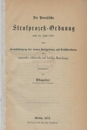 Die Preußische Strafprozeß-Ordnung vom 25. Juni 1867 unter Berücksichtigung der neuern Geestzgebung und Rechtsprechung : mit ergänzenden, erläuternden und kritischen Anmerkungen herausgegeben