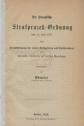 Die Preußische Strafprozeß-Ordnung vom 25. Juni 1867 unter Berücksichtigung der neuern Geestzgebung und Rechtsprechung : mit ergänzenden, erläuternden und kritischen Anmerkungen herausgegeben