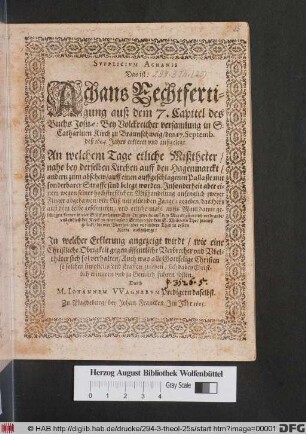 Supplicium Achanis Das ist: Achans Rechtfertigung auß dem 7. Capitel des Buchs Josuae : Bey Volckreicher versamlung in S. Catharinen Kirch zu Braunschweig/ den 17. Septemb. deß 1604. Jahrs erkleret und außgelegt. An welchem Tage etliche Mißtheter/ nahe bey derselben Kirchen auff den Hagenmarckt/ andern zum abschew/ auff einen auffgeschlagenen Pallaste mit sonderbarer Straffe sind belegt worden ... ; In welcher Erklerung angezeigt wirdt/ wie eine Christliche Obrigkeit gegen öffentliche Verbrecher und Ubelthäter sich sol verhalten ...