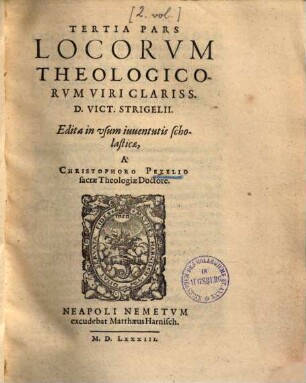Loci Theologici Viri Clariss. D. Vict. Strigelii : Quibus Loci communes reverendi viri, D. Philippi Melanthonis illustrantur, & velut corpus doctrinae Christianae integrum proponitur, 3