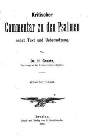 Kritischer Commentar zu den Psalmen : nebst Text und Uebersetzung / von H. Graetz