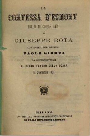 La Contessa d'Egmont : ballo in cinque atti ; da rappresentarsi al Regio Teatro della Scala la quaresima 1861